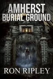 Icon image Amherst Burial Ground: Supernatural Horror with Scary Ghosts & Haunted Houses