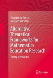 Icon image Alternative Theoretical Frameworks for Mathematics Education Research: Theory Meets Data