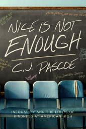 Icon image Nice Is Not Enough: Inequality and the Limits of Kindness at American High