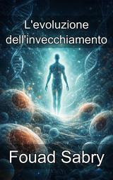 Icon image L'evoluzione dell'invecchiamento: Perché invecchiamo e la biologia della senescenza