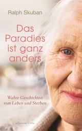 Icon image Das Paradies ist ganz anders: Wahre Geschichten vom Leben und Sterben