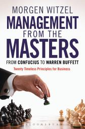 Icon image Management from the Masters: From Confucius to Warren Buffett Twenty Timeless Principles for Business