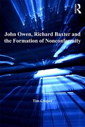 Icon image John Owen, Richard Baxter and the Formation of Nonconformity