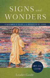 Icon image Signs and Wonders Leader Guide: A Beginner’s Guide to the Miracles of Jesus