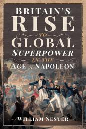 Icon image Britain's Rise to Global Superpower in the Age of Napoleon