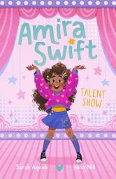 Icon image Talent Show (Amira Swift, #1): A charming and fresh new illustrated series that will inspire younger readers to embrace their true selves, from a bestselling Australian author