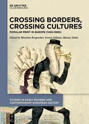 Icon image Crossing Borders, Crossing Cultures: Popular Print in Europe (1450–1900)