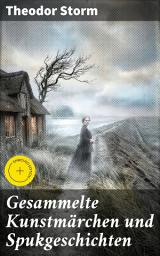 Icon image Gesammelte Kunstmärchen und Spukgeschichten: Bereicherte Ausgabe. Zauberhafte Märchen und geheimnisvolle Erzählungen des Meisters der Schauerliteratur