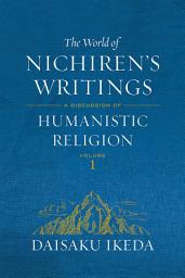 Icon image The World of Nichiren's Writings, vol. 1: A Discussion of Humanism Religion