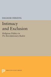 Icon image Intimacy and Exclusion: Religious Politics in Pre-Revolutionary Baden
