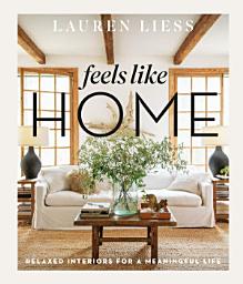 Icon image Feels Like Home: Relaxed Interiors for a Meaningful Life