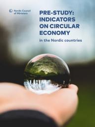Icon image Pre-study: Indicators on circular economy in the Nordic countries