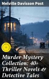 Icon image Murder Mystery Collection: 40+ Thriller Novels & Detective Tales: Enriched edition. Uncle Abner Mysteries, Randolph Mason Schemes & Sir Henry Marquis Cases
