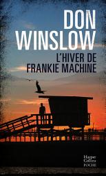 Icon image L'Hiver de Frankie Machine: Un roman noir dans la veine des Affranchis, la mafia dans toute sa splendeur et sa décadence !