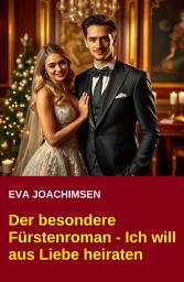 Icon image Der besondere Fürstenroman - Ich will aus Liebe heiraten