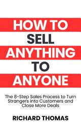 Icon image How To Sell Anything To Anyone: The 8-Step Sales Process to Turn Strangers into Customers and Close More Deals