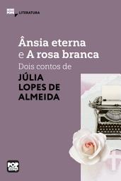 Icon image Ânsia eterna e A rosa branca: Dois contos de Júlia Lopes de Almeida: Literatura