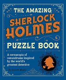 Icon image The Amazing Sherlock Holmes Puzzle Book: A Cornucopia of Conundrums Inspired by the World's Greatest Detective