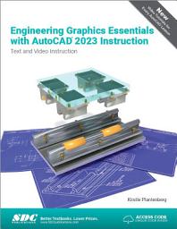 Icon image Engineering Graphics Essentials with AutoCAD 2023 Instruction: Text and Video Instruction