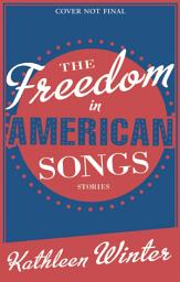 Icon image The Freedom in American Songs: Stories