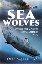 Icon image Sea Wolves: Savage Submarine Commanders of WW2