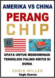 Icon image Perang Chip Amerika vs China - Upaya Untuk Mendominasi Teknologi Paling Kritis Di Dunia: Chris Miller, Stephen Graybill, Simon & Schuster Audio