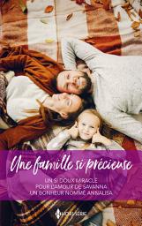 Icon image Une famille si précieuse: Un si doux miracle - Pour l'amour de Savanna - Un bonheur nommé Annalisa