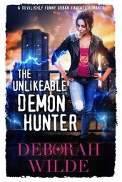 Icon image The Unlikeable Demon Hunter: A Devilishly Funny Urban Fantasy