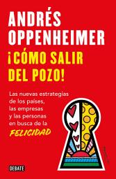 Icon image ¡Cómo salir del pozo!: Las nuevas estrategias de los países, las empresas y las personas en busca de la felicidad