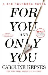 Icon image For You and Only You: A Joe Goldberg Novel