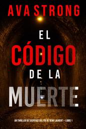 Icon image El código de la muerte (Un thriller de suspense del FBI de Remi Laurent — Libro 1)