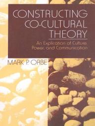 Icon image Constructing Co-Cultural Theory: An Explication of Culture, Power, and Communication