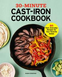 Icon image 30-Minute Cast-Iron Cookbook: 80 Fast, Everyday Recipes for Your Favorite Skillet
