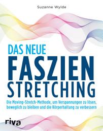 Icon image Das neue Faszien-Stretching: Die Moving-Stretch-Methode, um Verspannungen zu lösen, beweglich zu bleiben und die Körperhaltung zu verbessern
