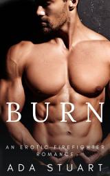 Icon image Burn: A Firefighter Enemies to Lovers Erotic Romance