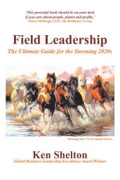 Icon image Field Leadership: The Ultimate Guide for the Storming 2020S