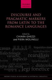 Icon image Discourse and Pragmatic Markers from Latin to the Romance Languages