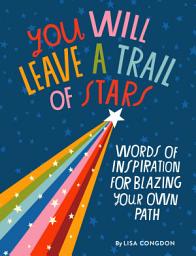 Icon image You Will Leave a Trail of Stars: Words of Inspiration for Blazing Your Own Path