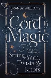 Icon image Cord Magic: Tapping into the Power of String, Yarn, Twists & Knots
