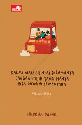 Icon image Kalau Mau Dicintai Selamanya, Jangan Pilih yang Hanya Bisa Dicintai Sementara (#RASADARIKATA) HC
