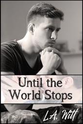 Icon image Until the World Stops: M/M Contemporary Military Romance