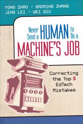 Icon image Never Send a Human to Do a Machine′s Job: Correcting the Top 5 EdTech Mistakes