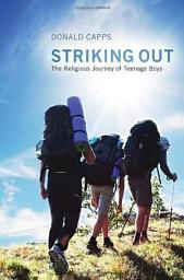 Icon image Striking Out: The Religious Journey of Teenage Boys