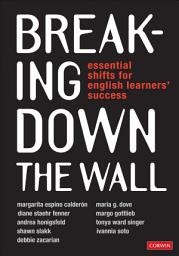 Icon image Breaking Down the Wall: Essential Shifts for English Learners’ Success