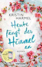 Icon image Heute fängt der Himmel an: Roman