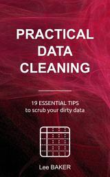 Icon image Practical Data Cleaning: 19 Essential Tips to Scrub Your Dirty Data