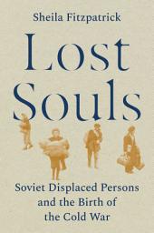 Icon image Lost Souls: Soviet Displaced Persons and the Birth of the Cold War