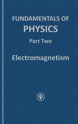 Icon image FUNDAMENTALS OF PHYSICS, Part Two: Electromagnetism