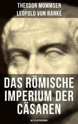 Icon image Das Römische Imperium der Cäsaren (Mit Illustrationen): Länder und Leute von Cäsar bis Diocletian + Die Weltepoche des römischen Imperiums bis zum Zeitalter Justinians