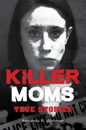 Icon image Killer Moms: True Stories